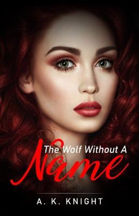The Wolf Without A Name by A K Knight