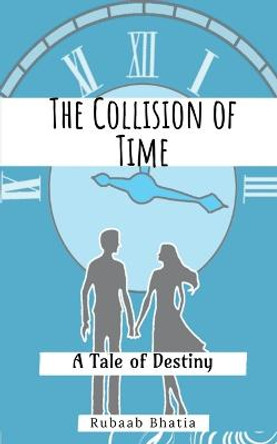 The Collision of Time Rubaab Bhatia 9781639408832