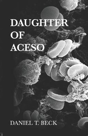 Daughter of Aceso by Daniel T Beck