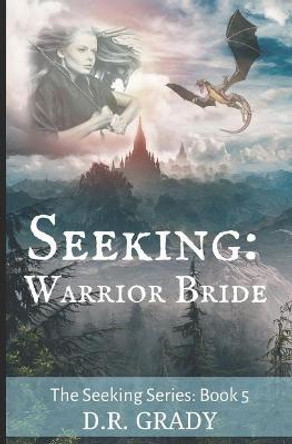 Seeking: Warrior Bride: Swords and dragons short fantasy romance D R Grady 9798417825101