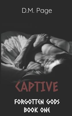 Captive (Forgotten Gods Reverse Harem Book One) by D M Page