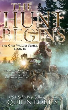 The Hunt Begins: Book 16 of the Grey Wolves Series Quinn Loftis 9798446288199