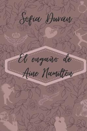 El engano de Aine Hamilton: Aine Sofia Duran 9798494060211