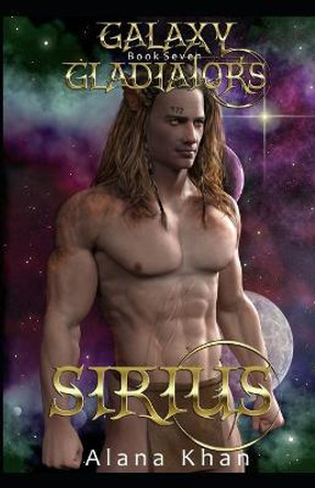 Sirius: Book Seven in the Galaxy Gladiators Alien Abduction Romance Series Alana Khan 9798603376172