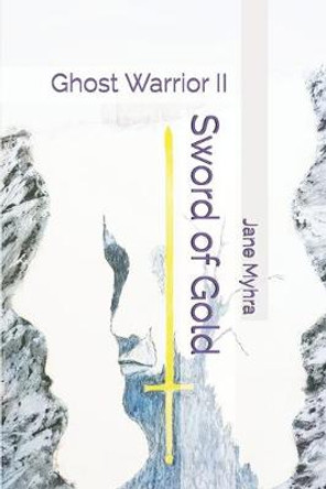 Sword of Gold: Ghost Warrior II Jane L Myhra 9798646318108