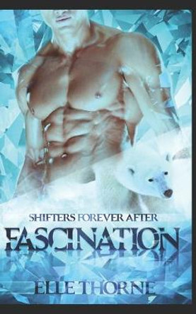 Fascination: Shifters Forever After Elle Thorne 9798649911832