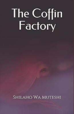 The Coffin Factory by Shilaho Wa Muteshi