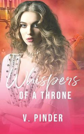 Whispers of a Throne by V Pinder