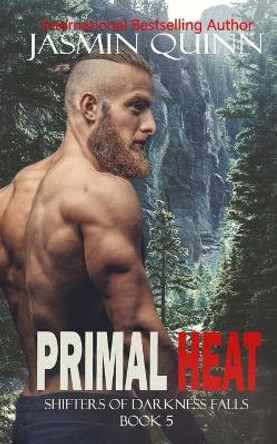 Primal Heat: Shifters of Darkness Falls Book 5 Jasmin Quinn 9798714190469