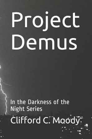 Project Demus: In the Darkness of the Night Series Clifford C Moody 9798743386796