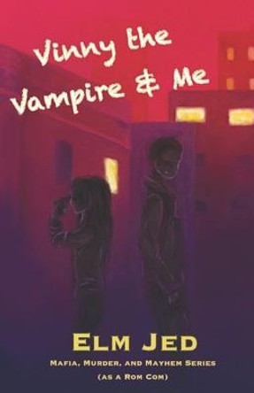 Vinny the Vampire & Me by Elm Jed