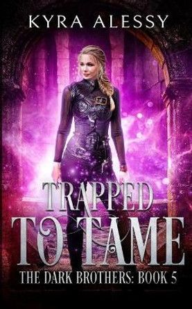 Trapped to Tame by Kyra Alessy