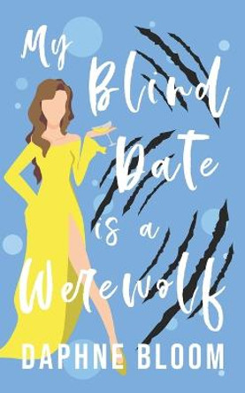 My Blind Date is a Werewolf: A Paranormal Romance Daphne Bloom 9798847380102