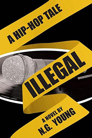 Illegal: A Hip-hop Tale N G Young 9781640826717