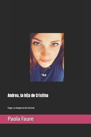 Andrea, la hija de Cristina: Saga La venganza de Samael Paola Faure 9798463144553