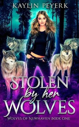 Stolen by Her Wolves: Wolf Shifter Paranormal Romance Kaylin Peyerk 9798545590230