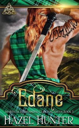 Edane (Immortal Highlander, Clan Mag Raith Book 3): A Scottish Time Travel Romance Hazel Hunter 9798636978169