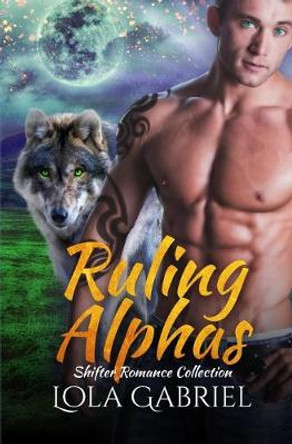 Ruling Alphas: Shifter Romance Collection Lola Gabriel 9798645151874