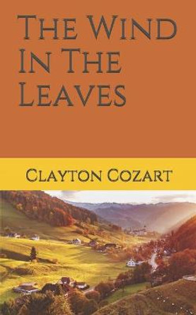 The Wind In The Leaves by Clayton Cozart