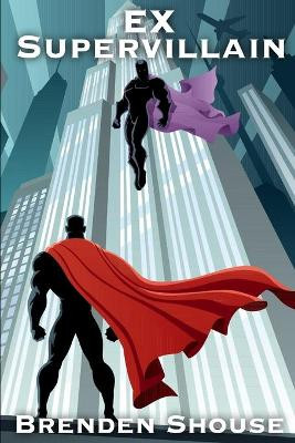 Ex Supervillain by Brenden Shouse