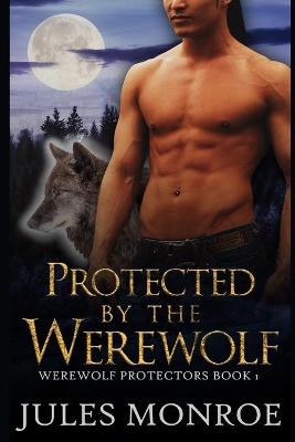 Protected By The Werewolf by Jules Monroe