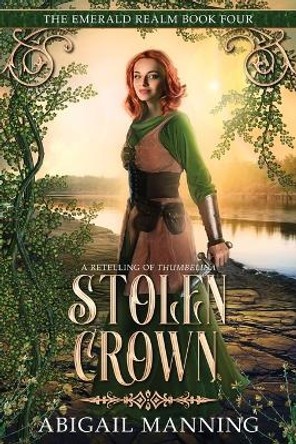Stolen Crown: A Retelling of Thumbelina Abigail Manning 9798812377908