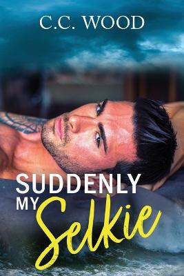 Suddenly My Selkie by C C Wood