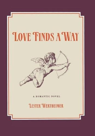 Love Finds a Way: A Romantic Novel Lester Wertheimer 9781491733448