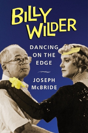 Billy Wilder: Dancing on the Edge Joseph McBride 9780231216616