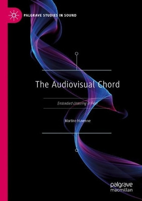 The Audiovisual Chord: Embodied Listening in Film Martine Huvenne 9789811948091