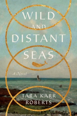 Wild and Distant Seas by Tara Karr Roberts (University of Idaho)