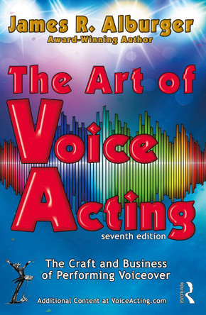 The Art of Voice Acting: The Craft and Business of Performing for Voiceover James R. Alburger 9781032370682