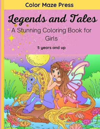 Legends and Tales - A Stunning Coloring Book for Girls: 30 Wonderful Designs of Legendary and Mythical Creatures; Unicorns, Fairies, Mermaids and More with Mandalas and Flowers. For Kids of 5 years and up. Relaxing and Stress Relieving Color Maze P