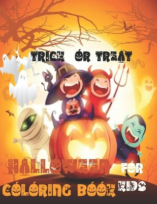 Trick or Treat: Happy Halloween Coloring Book for Kids Age 2 and up - Collection of Fun, and Cute Spooky Scary Things, Original & Unique Halloween Coloring Pages For Kids, Toddlers and Preschool As gift for Boys and Girls Ages 2-4 / 4-6 John Book P