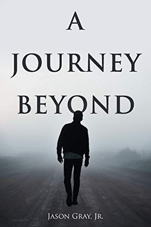 A Journey Beyond Jason Gray, Jr 9781642988345