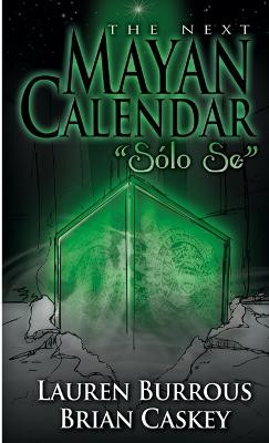 The Next Mayan Calendar "Solo Se" Lauren Burrous 9781105233456