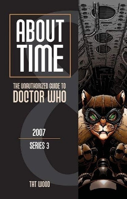 About Time 8: The Unauthorized Guide to Doctor Who (Series 3) Volume 8 by Tat Wood