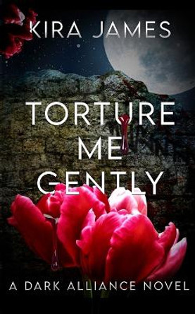 Torture Me Gently by Kira James