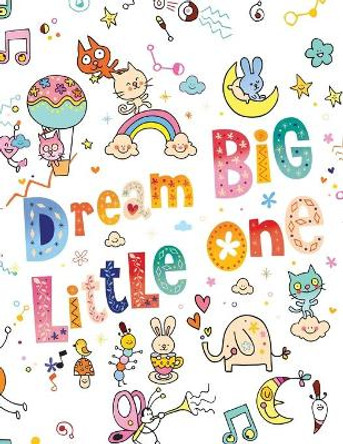 Dream Big Little One: Sketchbook Blank Paper for Drawing and Doodling Young Dreamers Press 9781989387030