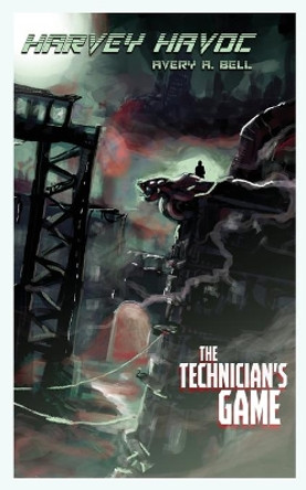 Harvey Havoc: The Technician's Game Avery A Bell 9780578659749