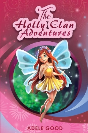 The Holly Clan Adventures Adele Good 9781643761053