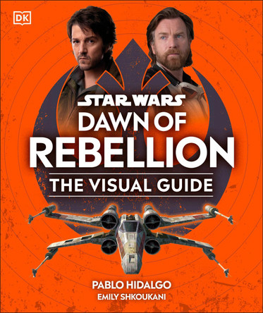 Star Wars Dawn of Rebellion The Visual Guide DK 9780744087345