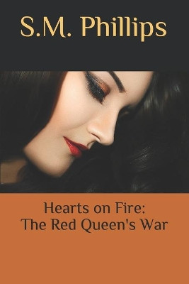 Hearts on Fire; The Red Queens War by S M Phillips