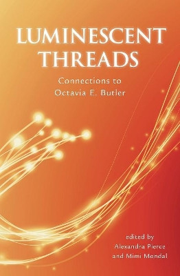 Luminescent Threads: Connections to Octavia E. Butler Alex Pierce 9781922101440