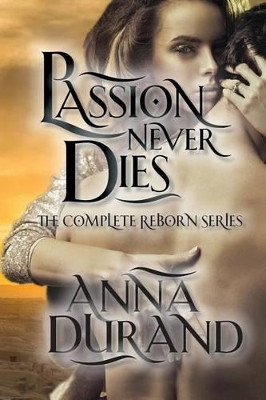 Passion Never Dies by Anna Durand
