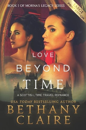 Love Beyond Time (Large Print Edition): A Scottish, Time Travel Romance Bethany Claire 9781947731806