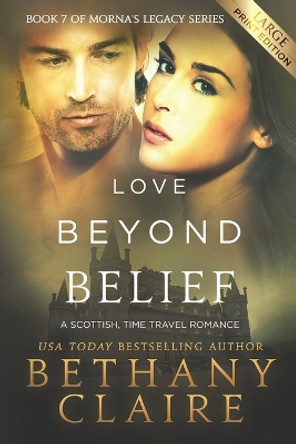 Love Beyond Belief (Large Print Edition): A Scottish, Time Travel Romance Bethany Claire 9781947731882