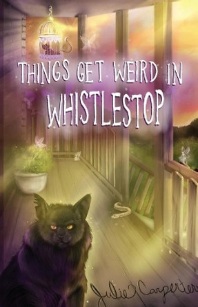 Things Get Weird in Whistlestop Julie Carpenter 9781950433346