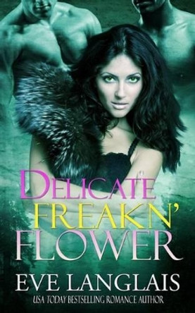 Delicate Freakn' Flower Eve Langlais 9781988328140