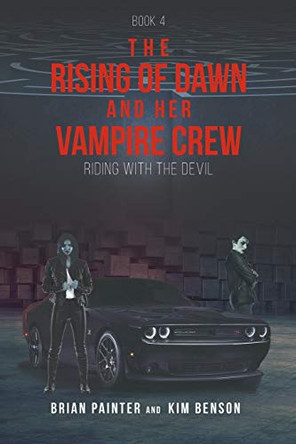 The Rising of Dawn and Her Vampire Crew: Riding with the Devil Brian Painter 9781644627600